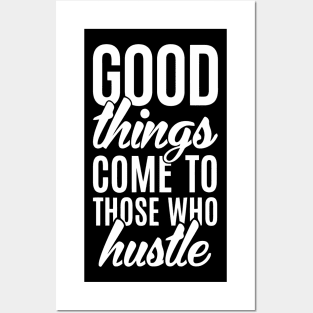 Good Things Come To Those Who Hustle Posters and Art